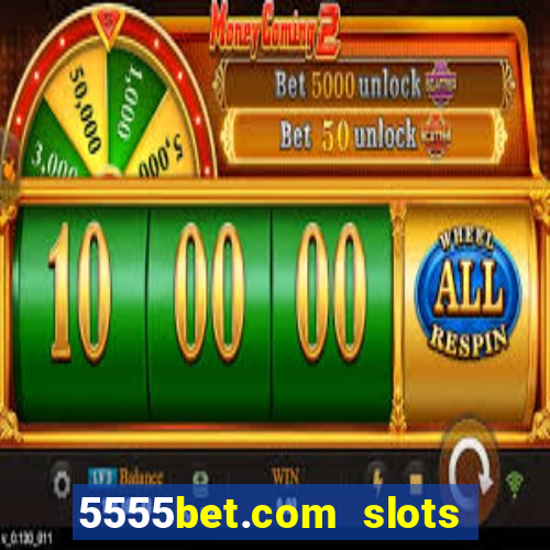 5555bet.com slots marca forte